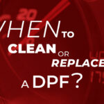 DPF Replacement vs. DPF Cleaning Services: Everything You Need to Know